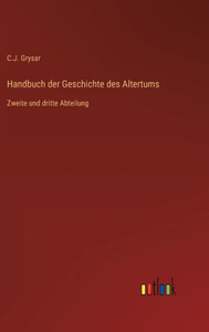 Handbuch Der Geschichte Des Altertums: Zweite Und Dritte Abteilung (German Edition) Handbuch Der Geschichte Des Altertums: Zweite Und Dritte Abteilung (German Edition)