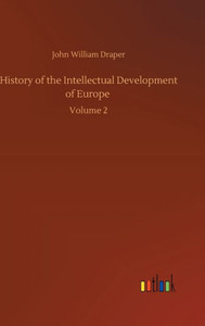 History Of The Intellectual Development Of Europe: Volume 2