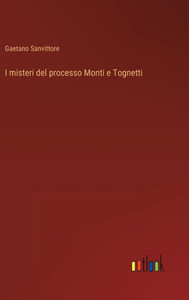 I Misteri Del Processo Monti E Tognetti (Italian Edition)