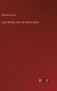 John Wesley: His Life And His Work