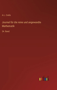 Journal Für Die Reine Und Angewandte Mathematik: 34. Band (German Edition) Journal Für Die Reine Und Angewandte Mathematik: 34. Band (German Edition)