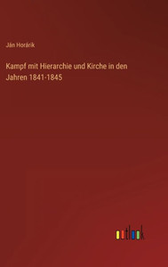 Kampf Mit Hierarchie Und Kirche In Den Jahren 1841-1845 (German Edition) Kampf Mit Hierarchie Und Kirche In Den Jahren 1841-1845 (German Edition)