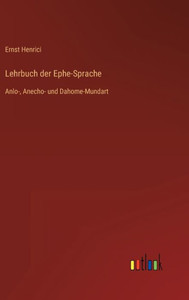 Lehrbuch Der Ephe-Sprache: Anlo-, Anecho- Und Dahome-Mundart (German Edition) Lehrbuch Der Ephe-Sprache: Anlo-, Anecho- Und Dahome-Mundart (German Edition)