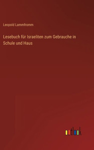 Lesebuch Für Israeliten Zum Gebrauche In Schule Und Haus (German Edition)
