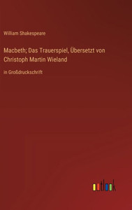 Macbeth; Das Trauerspiel, Übersetzt Von Christoph Martin Wieland: In Großdruckschrift (German Edition) Macbeth; Das Trauerspiel, Übersetzt Von Christoph Martin Wieland: In Großdruckschrift (German Edition)