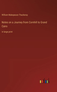 Notes On A Journey From Cornhill To Grand Cairo: In Large Print