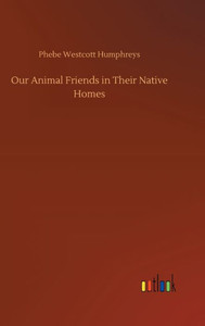 Our Animal Friends In Their Native Homes