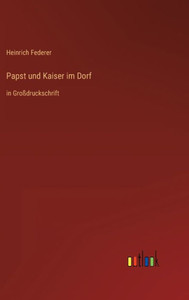 Papst Und Kaiser Im Dorf: In Großdruckschrift (German Edition)