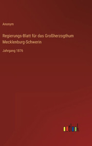 Regierungs-Blatt Für Das Großherzogthum Mecklenburg-Schwerin: Jahrgang 1876 (German Edition) Regierungs-Blatt Für Das Großherzogthum Mecklenburg-Schwerin: Jahrgang 1876 (German Edition)