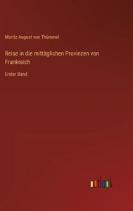 Reise In Die Mittäglichen Provinzen Von Frankreich: Erster Band (German Edition)