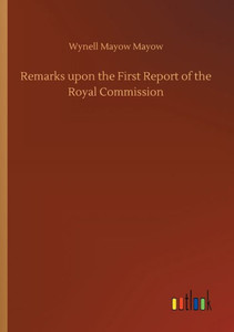Remarks Upon The First Report Of The Royal Commission