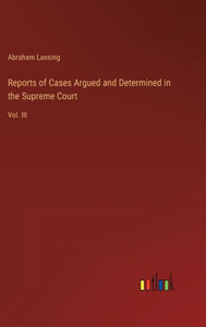 Reports Of Cases Argued And Determined In The Supreme Court: Vol. Iii