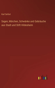 Sagen, Märchen, Schwänke Und Gebräuche Aus Stadt Und Stift Hildesheim (German Edition) Sagen, Märchen, Schwänke Und Gebräuche Aus Stadt Und Stift Hildesheim (German Edition)