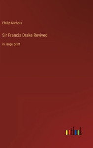 Sir Francis Drake Revived: In Large Print