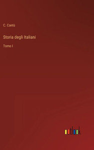 Storia Degli Italiani: Tomo I (Italian Edition)