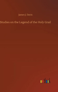 Studies On The Legend Of The Holy Grail