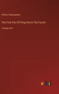 The First Part Of King Henry The Fourth: In Large Print