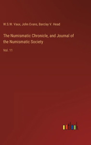 The Numismatic Chronicle, And Journal Of The Numismatic Society: Vol. 11 The Numismatic Chronicle, And Journal Of The Numismatic Society: Vol. 11