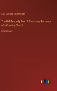 The Old Peabody Pew: A Christmas Romance Of A Country Church: In Large Print