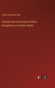 Urkunden Des Cistercienser-Stiftes Heiligenkreuz Im Wiener Walde (German Edition) Urkunden Des Cistercienser-Stiftes Heiligenkreuz Im Wiener Walde (German Edition)