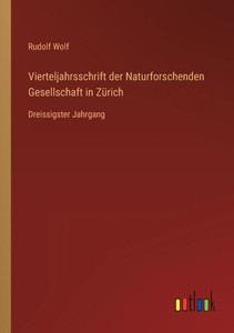 Vierteljahrsschrift Der Naturforschenden Gesellschaft In Zürich: Dreissigster Jahrgang (German Edition) Vierteljahrsschrift Der Naturforschenden Gesellschaft In Zürich: Dreissigster Jahrgang (German Edition)