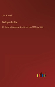 Weltgeschichte: Xx. Band: Allgemeine Geschichte Von 1800 Bis 1806 (German Edition) Weltgeschichte: Xx. Band: Allgemeine Geschichte Von 1800 Bis 1806 (German Edition)