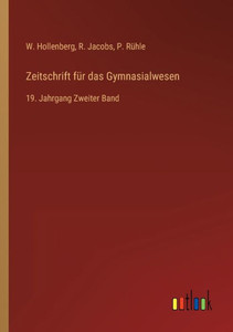 Zeitschrift Für Das Gymnasialwesen: 19. Jahrgang Zweiter Band (German Edition) Zeitschrift Für Das Gymnasialwesen: 19. Jahrgang Zweiter Band (German Edition)