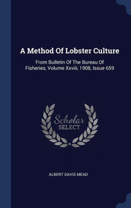 A Method Of Lobster Culture: From Bulletin Of The Bureau Of Fisheries, Volume Xxviii, 1908, Issue 659