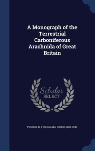 A Monograph Of The Terrestrial Carboniferous Arachnida Of Great Britain A Monograph Of The Terrestrial Carboniferous Arachnida Of Great Britain