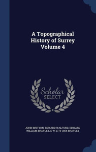 A Topographical History Of Surrey Volume 4 A Topographical History Of Surrey Volume 4