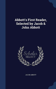 Abbott's First Reader, Selected By Jacob & John Abbott