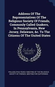 Address Of The Representatives Of The Religious Society Of Friends, Commonly Called Quakers, In Pennsylvania, New Jersey, Delaware, &C. To The Citizens Of The United States