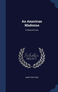 An American Madonna: A Story Of Love An American Madonna: A Story Of Love