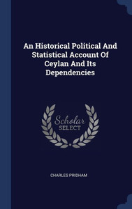 An Historical Political And Statistical Account Of Ceylan And Its Dependencies An Historical Political And Statistical Account Of Ceylan And Its Dependencies