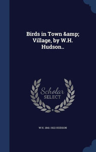 Birds In Town & Village, By W.H. Hudson.. Birds In Town & Village, By W.H. Hudson..