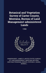 Botanical And Vegetation Survey Of Carter County, Montana, Bureau Of Land Management-Administered Lands: 1998 Botanical And Vegetation Survey Of Carter County, Montana, Bureau Of Land Management-Administered Lands: 1998