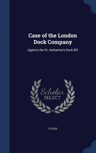 Case Of The London Dock Company: Against The St. Katharine's Dock Bill