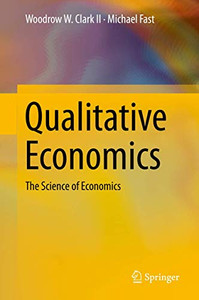 Qualitative Economics: The Science of Economics Qualitative Economics: The Science of Economics