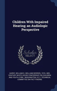 Children With Impaired Hearing; An Audiologic Perspective Children With Impaired Hearing; An Audiologic Perspective