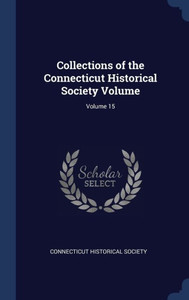 Collections Of The Connecticut Historical Society Volume; Volume 15