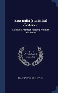 East India (Statistical Abstract).: Statistical Abstract Relating To British India, Issue 2 East India (Statistical Abstract).: Statistical Abstract Relating To British India, Issue 2