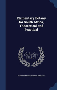 Elementary Botany For South Africa, Theoretical And Practical