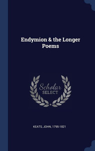 Endymion & The Longer Poems Endymion & The Longer Poems