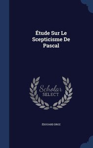Étude Sur Le Scepticisme De Pascal Étude Sur Le Scepticisme De Pascal