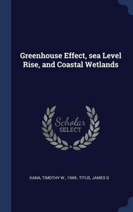 Greenhouse Effect, Sea Level Rise, And Coastal Wetlands Greenhouse Effect, Sea Level Rise, And Coastal Wetlands