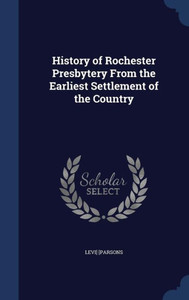 History Of Rochester Presbytery From The Earliest Settlement Of The Country History Of Rochester Presbytery From The Earliest Settlement Of The Country