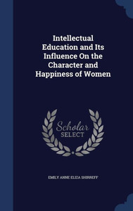 Intellectual Education And Its Influence On The Character And Happiness Of Women