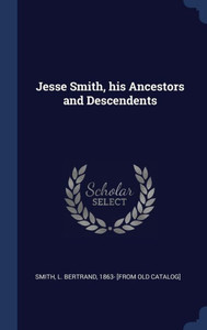 Jesse Smith, His Ancestors And Descendents Jesse Smith, His Ancestors And Descendents