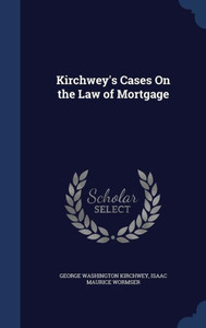 Kirchwey's Cases On The Law Of Mortgage