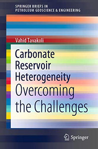 Carbonate Reservoir Heterogeneity: Overcoming the Challenges (SpringerBriefs in Petroleum Geoscience & Engineering)